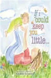 Book cover of If I Could Keep You Little... by Marianne Richmond