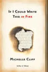 Book cover of If I Could Write This in Fire by Michelle Cliff