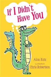 Book cover of If I Didn't Have You by Alan Katz