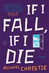 Book cover of If I Fall, If I Die by Michael Christie