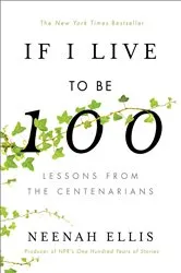 Book cover of If I Live to Be 100 by Neenah Ellis