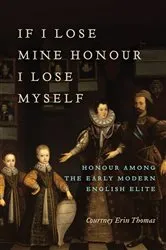 Book cover of If I Lose Mine Honour, I Lose Myself by Courtney Thomas