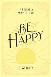 Book cover of If I Really Wanted to Be Happy, I Would . . . by Honor Books