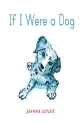 Book cover of If I Were a Dog by Joanna Cotler