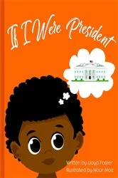 Book cover of If I Were President by Lloyd Foster