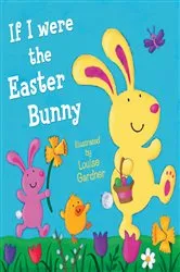 Book cover of If I Were the Easter Bunny (Read Aloud) by Louise Gardner