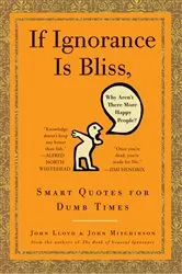 Book cover of If Ignorance Is Bliss, Why Aren't There More Happy People? by John Lloyd