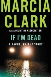 Book cover of If I'm Dead by Marcia Clark