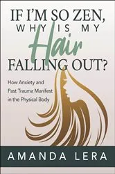 Book cover of If I’m So Zen, Why Is My Hair Falling Out? by Amanda Lera