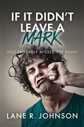 Book cover of If It Didn't Leave a Mark, You Probably Missed the Point by Lane R. Johnson