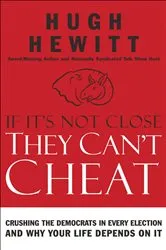 Book cover of If It's Not Close, They Can't Cheat by Hugh Hewitt
