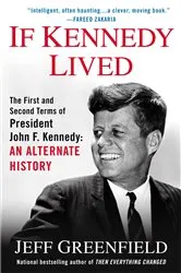 Book cover of If Kennedy Lived by Jeff Greenfield