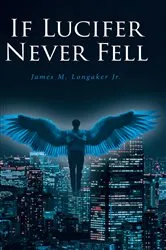 Book cover of If Lucifer Never Fell by James M. Longaker Jr