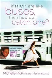 Book cover of If Men Are Like Buses, Then How Do I Catch One? by Michelle McKinney Hammond