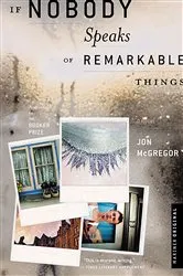 Book cover of If Nobody Speaks of Remarkable Things by Jon McGregor