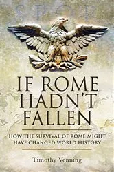 Book cover of If Rome Hadn't Fallen by Timothy Venning