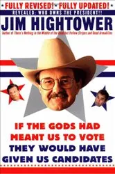 Book cover of If the Gods Had Meant Us to Vote They Would Have Given Us Candidates by Jim Hightower