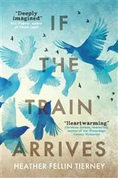 Book cover of If The Train Arrives by Heather Fellin Tierney