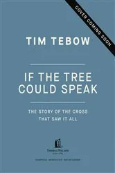 Book cover of If the Tree Could Speak by Tim Tebow
