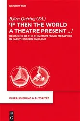 Book cover of “If Then the World a Theatre Present…“ by Björn Quiring