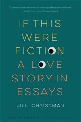Book cover of If This Were Fiction by Jill Christman