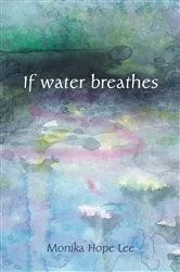 Book cover of If water breathes by Monika Hope Lee