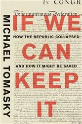 Book cover of If We Can Keep It: How the Republic Collapsed and How it Might Be Saved by Michael Tomasky