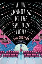 Book cover of If We Cannot Go at the Speed of Light by Kim Choyeop