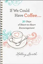 Book cover of If We Could Have Coffee... (Ebook Shorts) by Holley Gerth