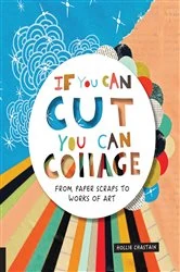 Book cover of If You Can Cut, You Can Collage by Hollie Chastain