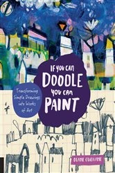 Book cover of If You Can Doodle, You Can Paint by Diane Culhane