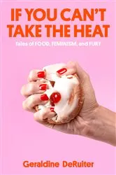Book cover of If You Can't Take the Heat by Geraldine DeRuiter