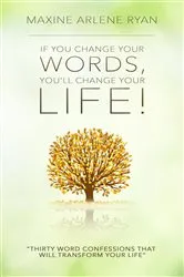 Book cover of If You Change Your Words, You'll Change Your Life! by Maxine Arlene Ryan