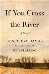 Book cover of If You Cross the River by Geneviève Damas