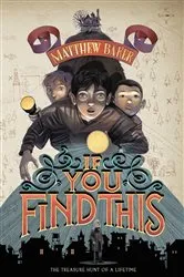 Book cover of If You Find This by Matthew Baker