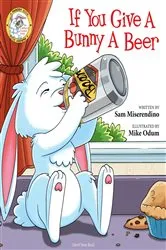 Book cover of If You Give a Bunny a Beer by Sam Miserendino