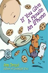 Book cover of If You Give a Mouse an iPhone by Ann Droyd