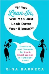 Book cover of If You Lean In, Will Men Just Look Down Your Blouse? by Gina Barreca
