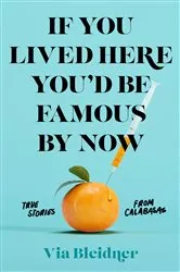 Book cover of If You Lived Here You'd Be Famous by Now by Via Bleidner