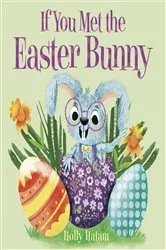 Book cover of If You Met the Easter Bunny by Holly Hatam