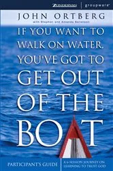 Book cover of If You Want to Walk on Water, You've Got to Get Out of the Boat Bible Study Participant's Guide by John Ortberg
