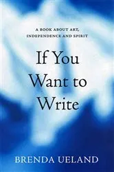 Book cover of If You Want to Write (2nd ed.) by Brenda Ueland
