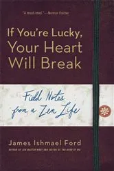Book cover of If You're Lucky, Your Heart Will Break by James Ishmael Ford