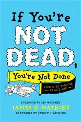 Book cover of If You're Not Dead, You're Not Done by James N. Watkins