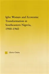 Book cover of Igbo Women and Economic Transformation in Southeastern Nigeria, 1900-1960 by Gloria Chuku