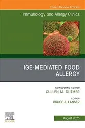 Book cover of IgE-Mediated Food Allergies, An Issue of Immunology and Allergy Clinics of North America by Lanser MD, MPH, Bruce J.