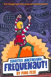 Book cover of Ignatius MacFarland: Frequenaut! by Paul Feig