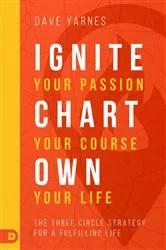 Book cover of Ignite Your Passion, Chart Your Course, Own Your Life by Dave Yarnes