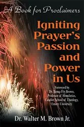 Book cover of Igniting Prayer's Passion and Power in Us by Dr Walter Brown Jr