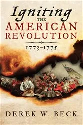 Book cover of Igniting the American Revolution by Derek W. Beck